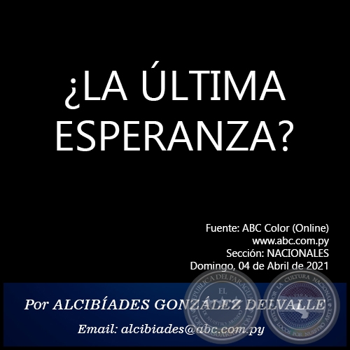 ¿LA ÚLTIMA ESPERANZA? - Por ALCIBÍADES GONZÁLEZ DELVALLE - Domingo, 04 de Abril de 2021